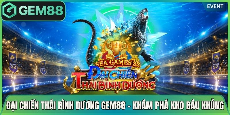Đại Chiến Thái Bình Dương Gem88 – Khám Phá Kho Báu Khủng