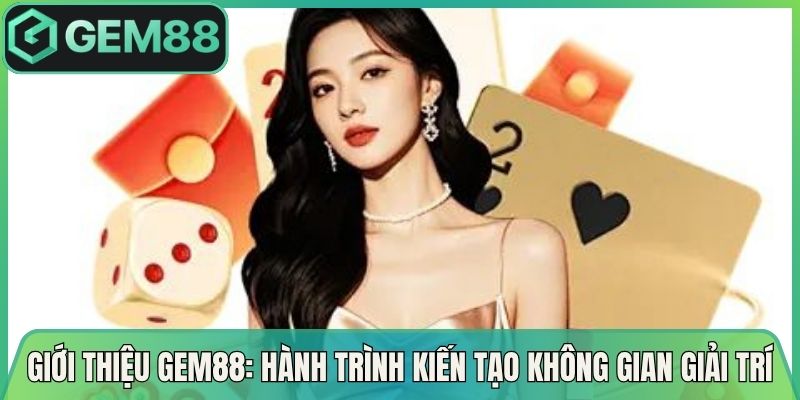 Giới Thiệu Gem88: Hành Trình Kiến Tạo Không Gian Giải Trí 