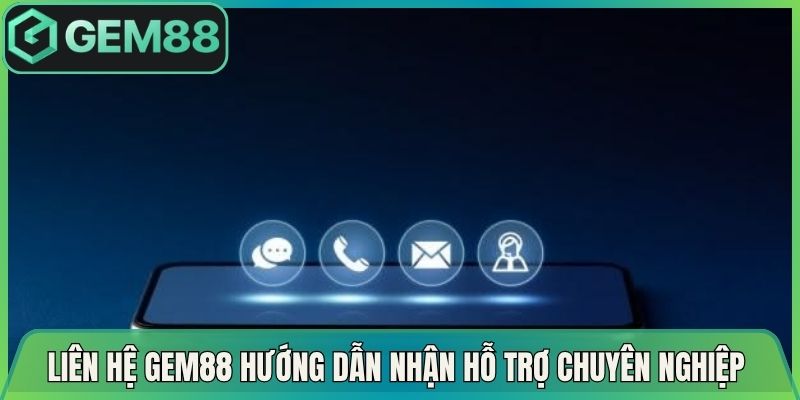 Liên Hệ Gem88 Hướng Dẫn Nhận Hỗ Trợ Chuyên Nghiệp Nhất 