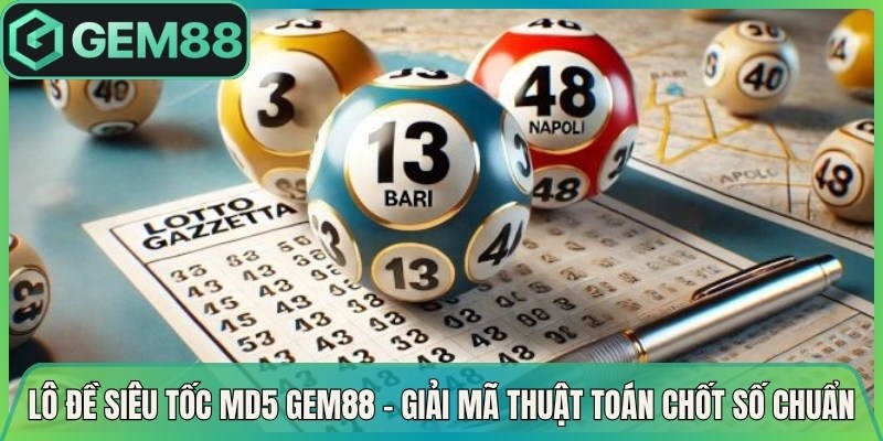 Lô Đề Siêu Tốc MD5 Gem88 – Giải Mã Thuật Toán Chốt Số Chuẩn