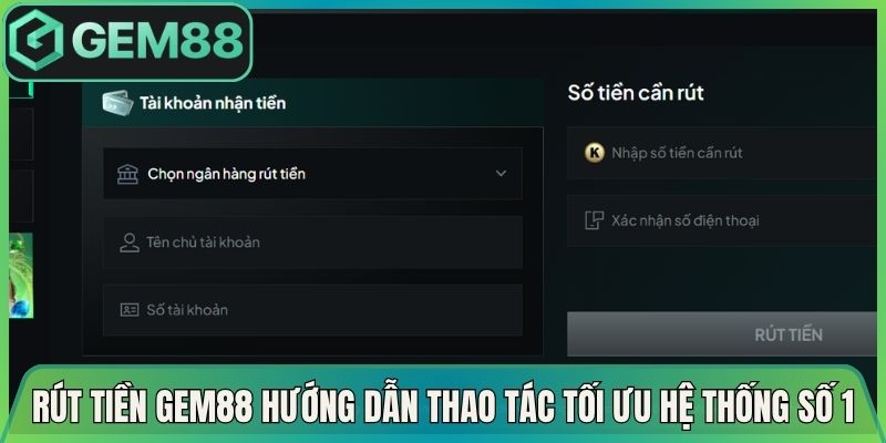Rút Tiền Gem88 Hướng Dẫn Thao Tác Tối Ưu Hệ Thống Số 1