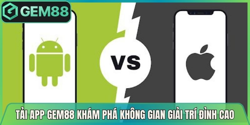 Tải App Gem88 Khám Phá Ngay Không Gian Giải Trí Đỉnh Cao